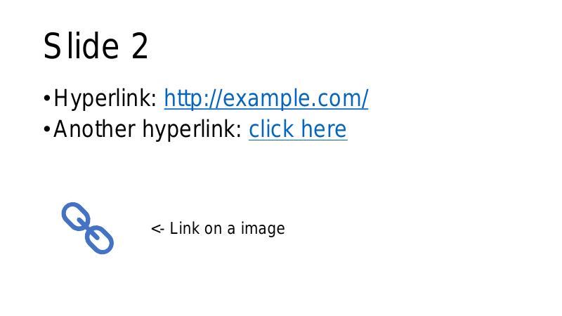 Slide 2 •Hyperlink: http://example.com/ •Another hyperlink: click here <- Link on a image