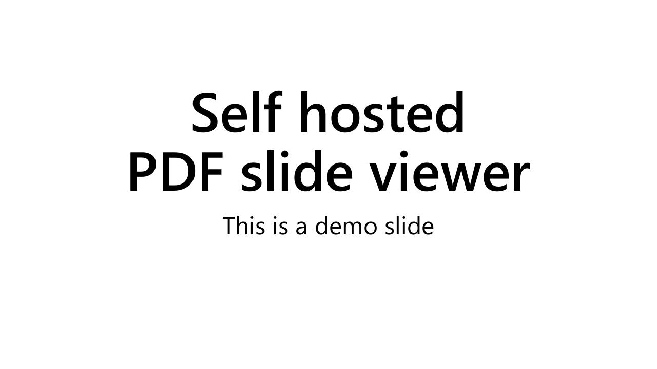  Self hosted PDF slide viewer This is a demo slide